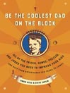 Be the Coolest Dad on the Block: All of the Tricks, Games, Puzzles and Jokes You Need to Impress Your Kids (and k eep them entertained for years to come!)